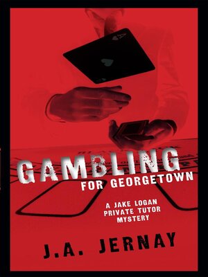 cover image of Gambling For Georgetown (A Jake Logan Private Tutor Mystery)